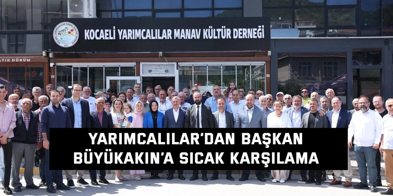 Yarımcalılar’dan Başkan  Büyükakın’a sıcak karşılama