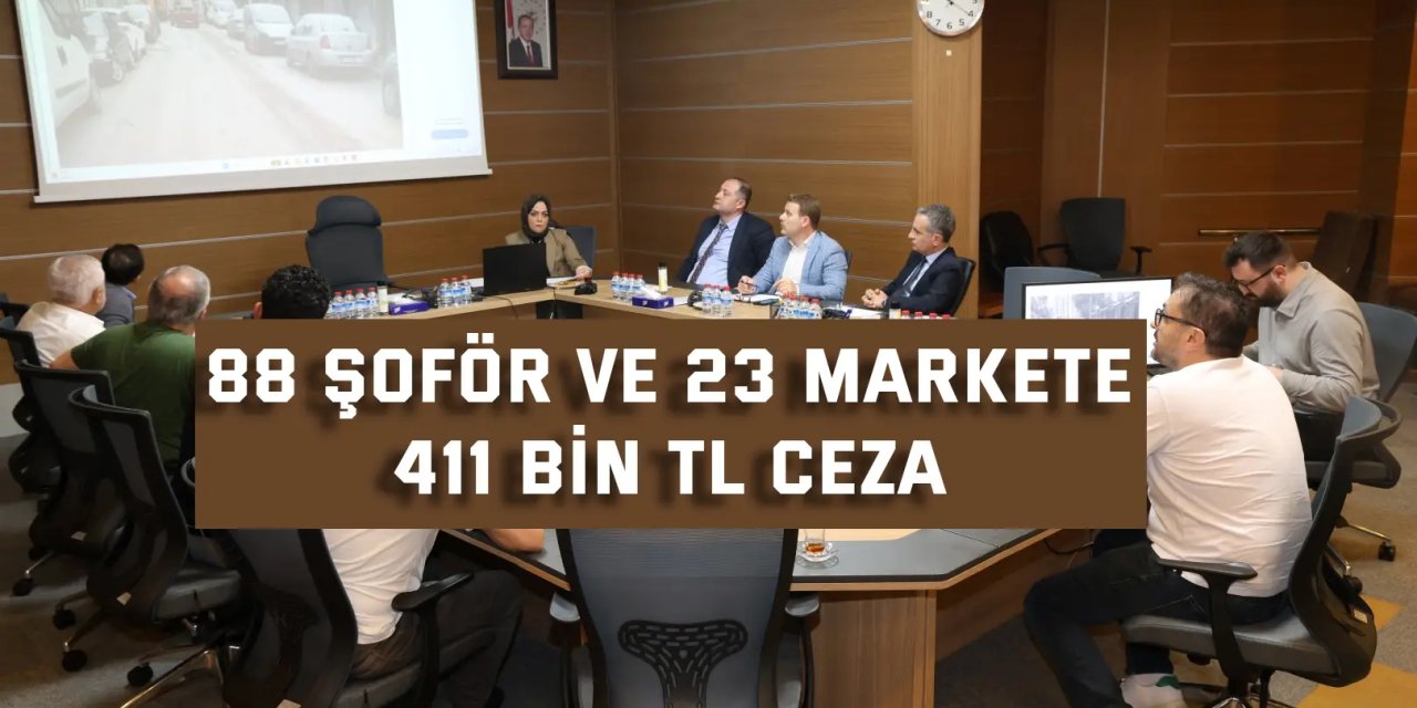88 şoför ve 23 markete 411 bin TL ceza