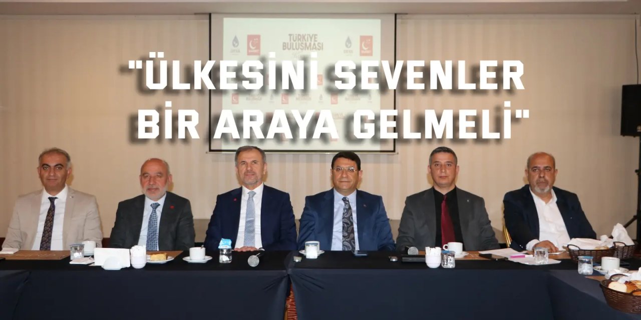 "Ülkesini Sevenler   Bir Araya Gelmeli"