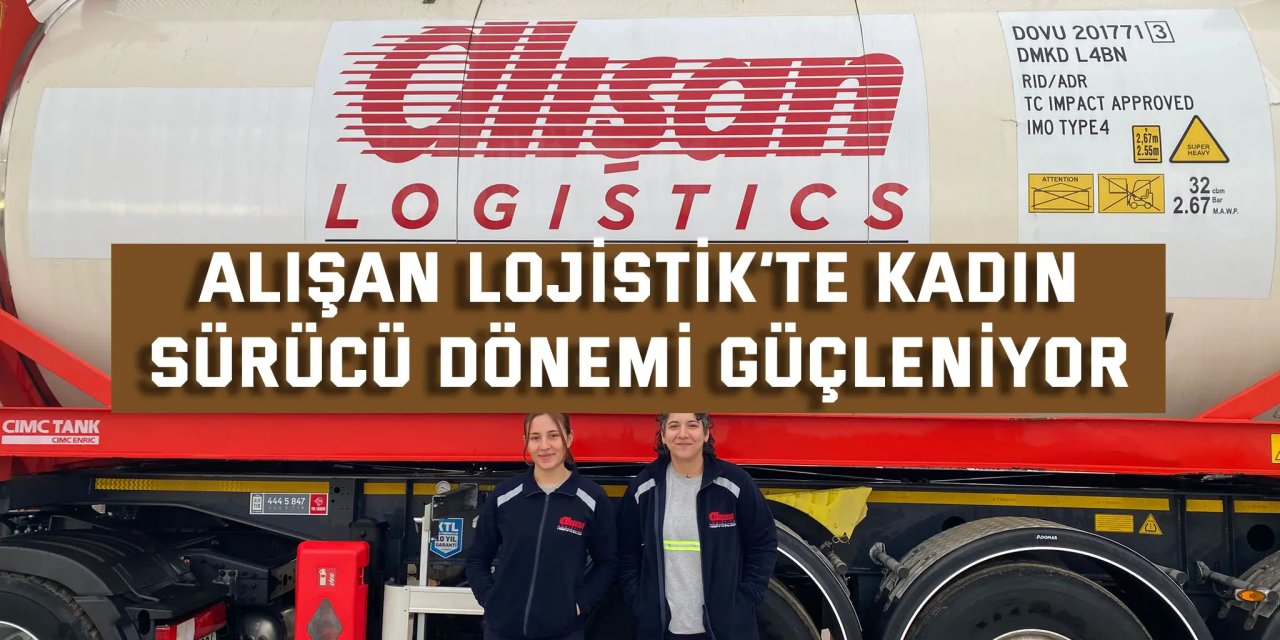Alışan Lojistik’te Kadın  Sürücü Dönemi Güçleniyor