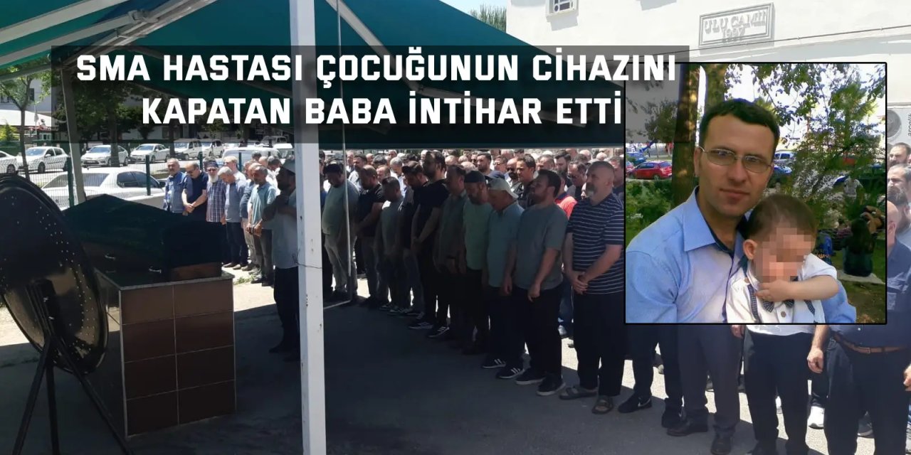 SMA hastası çocuğunun cihazını kapatan baba intihar etti