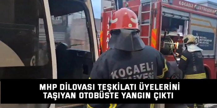MHP Dilovası Teşkilatı üyelerini taşıyan otobüste yangın çıktı