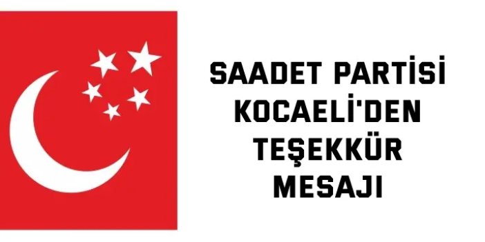 Saadet Partisi Kocaeli'den Teşekkür Mesajı