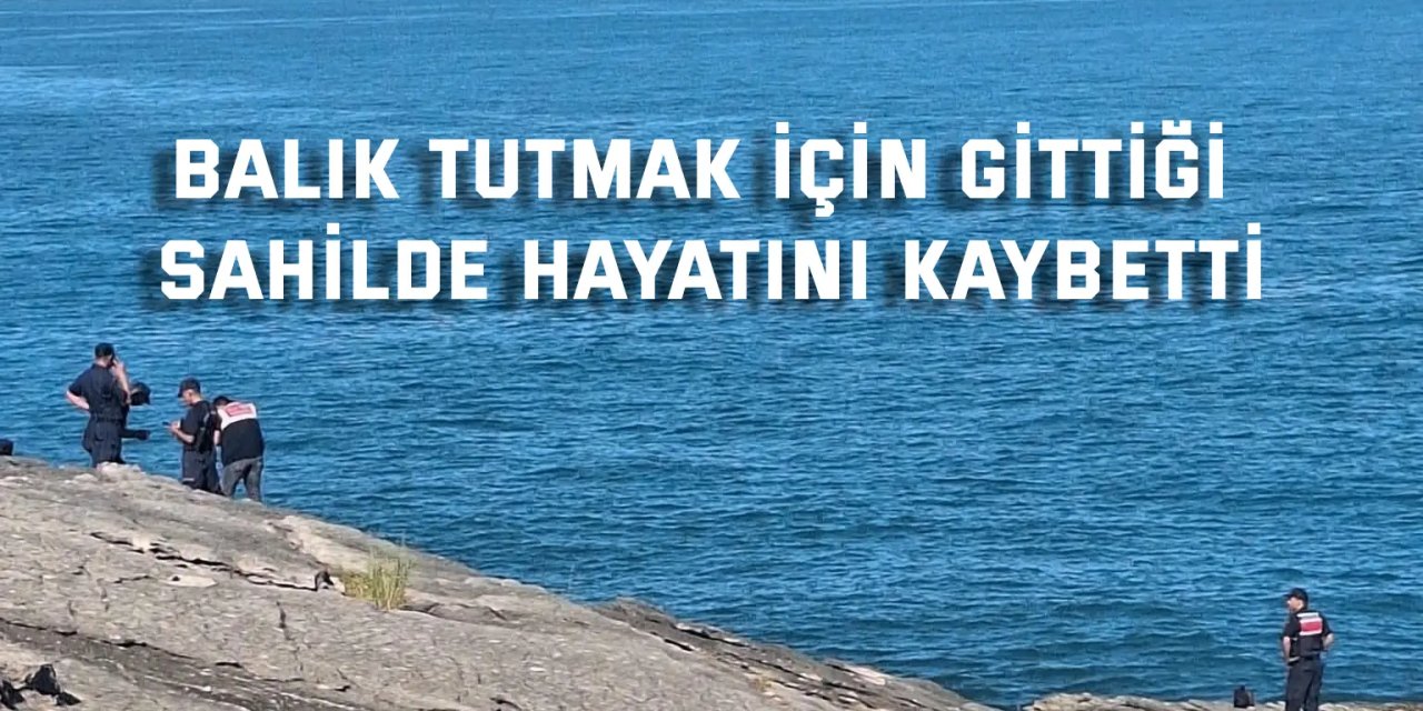 Balık tutarken denize düştü, hayatını kaybetti