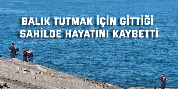 Balık tutarken denize düştü, hayatını kaybetti