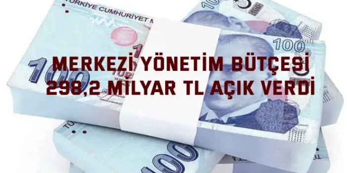 Merkezi Yönetim Bütçesi  298,2 Milyar TL Açık Verdi