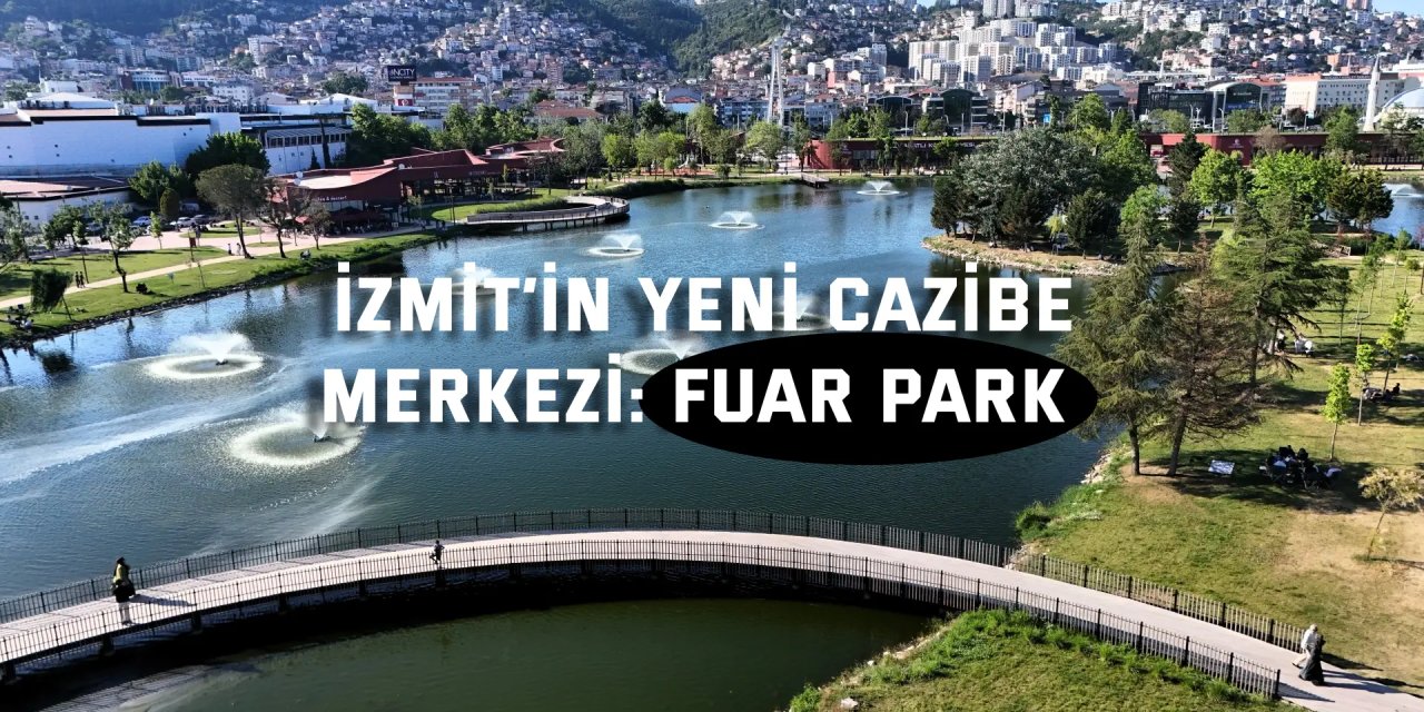 İzmit’in yeni cazibe  merkezi: Fuar Park