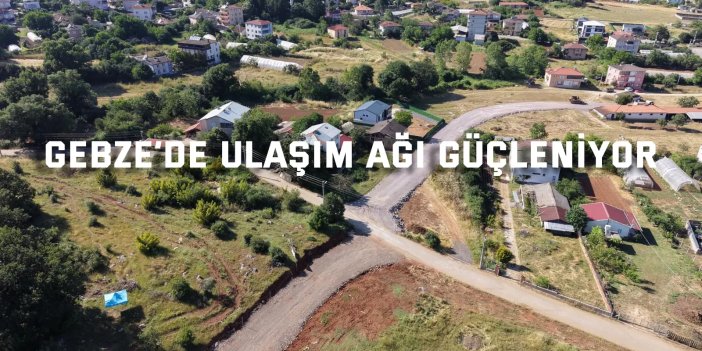 Gebze’de Ulaşım Ağı Güçleniyor