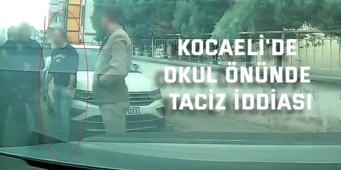 Kocaeli'de okul önünde taciz iddiası
