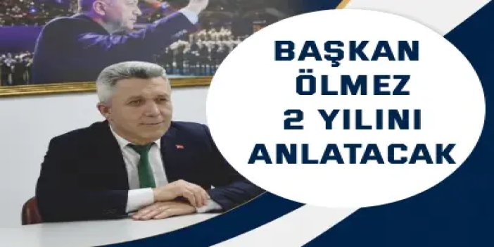 Başkan Ölmez 2 Yılını anlatacak