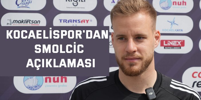 Kocaelispor'dan Smolcic açıklaması