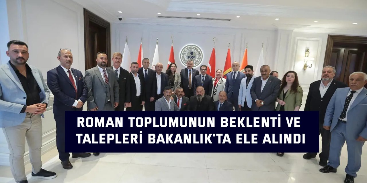 Roman toplumunun beklenti ve talepleri Bakanlık'ta ele alındı
