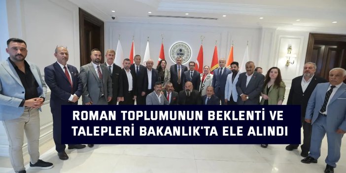 Roman toplumunun beklenti ve talepleri Bakanlık'ta ele alındı