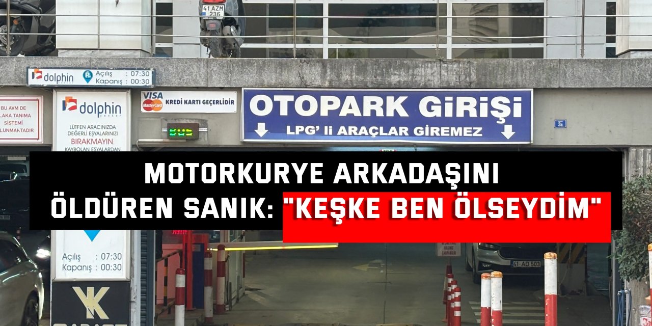 Motorkurye arkadaşını öldüren sanık: "Keşke ben ölseydim"