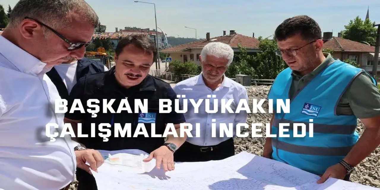 Başkan Büyükakın  çalışmaları inceledi