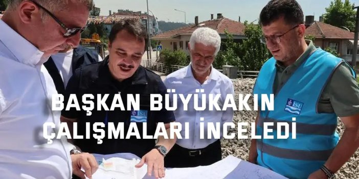 Başkan Büyükakın  çalışmaları inceledi