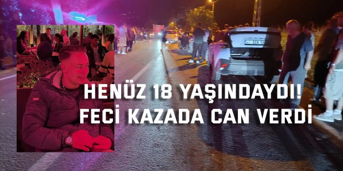Henüz 18 Yaşındaydı! Feci Kazada Can Verdi
