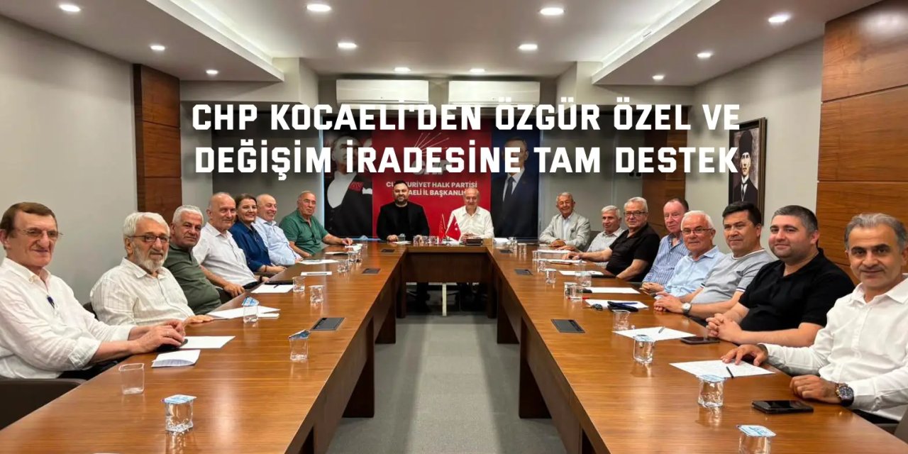 CHP Kocaeli'den Özgür Özel ve  Değişim İradesine Tam Destek