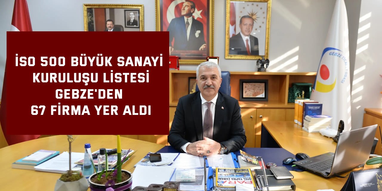 İSO 500  BÜYÜK SANAYİ KURULUŞU LİSTESİ      Gebze'den 67 firma yer aldı