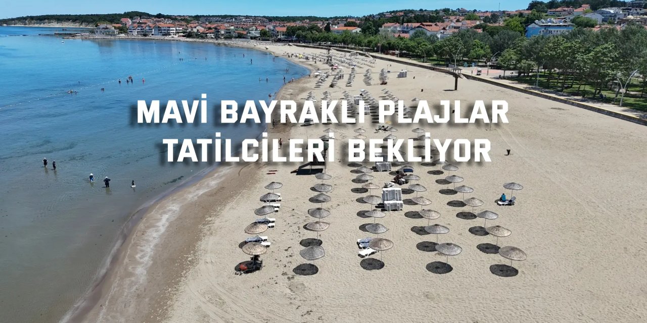 Mavi Bayraklı plajlar  tatilcileri bekliyor
