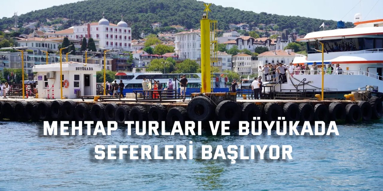 Mehtap turları ve Büyükada seferleri başlıyor
