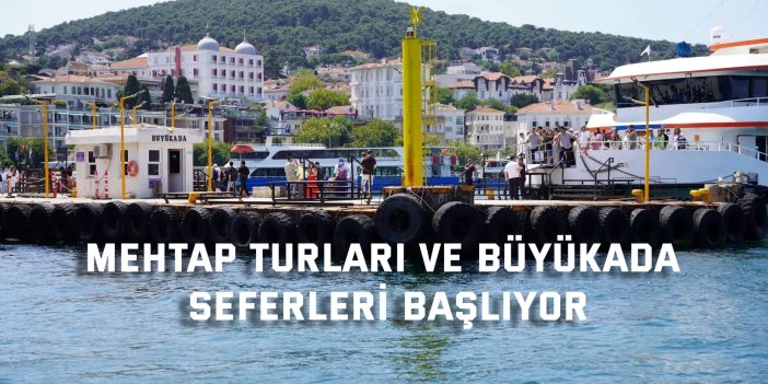 Mehtap turları ve Büyükada seferleri başlıyor