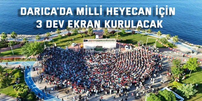 Darıca'da milli heyecan için 3 dev ekran kurulacak