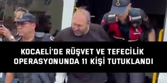 Kocaeli'de Rüşvet Ve Tefecilik Operasyonunda 11 Kişi Tutuklandı