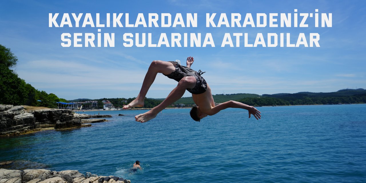 Kayalıklardan Karadeniz'in serin sularına atladılar