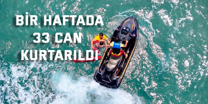 Bir haftada 33 can kurtarıldı