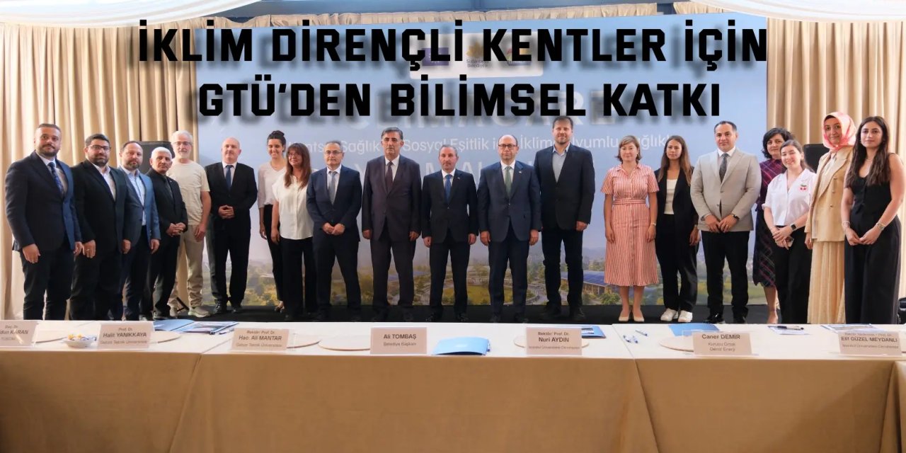 İklim Dirençli Kentler İçin GTÜ’den Bilimsel Katkı