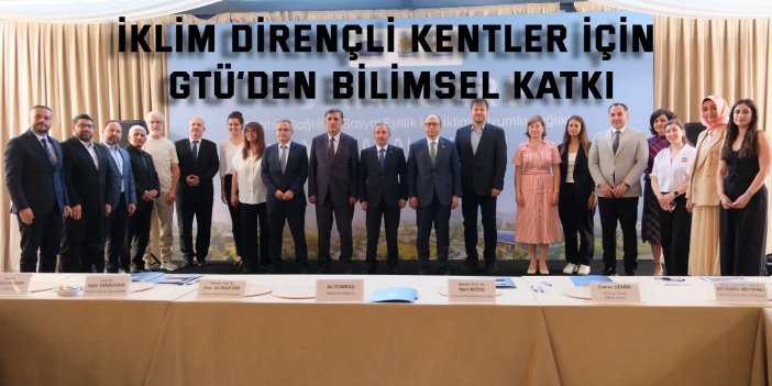 İklim Dirençli Kentler İçin GTÜ’den Bilimsel Katkı
