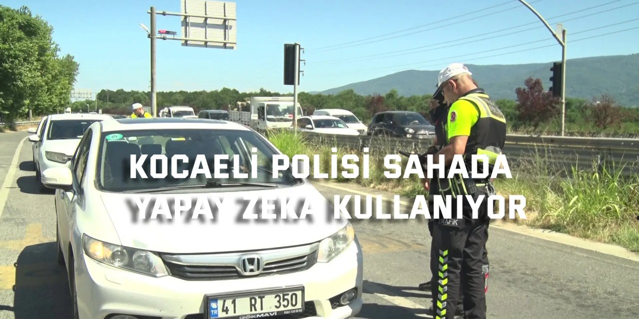 Kocaeli polisi sahada  yapay zeka kullanıyor