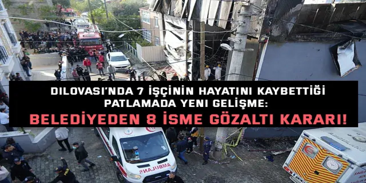 Dilovası’nda 7 İşçinin Hayatını Kaybettiği Patlamada Yeni Gelişme: Belediyeden 8 İsme Gözaltı Kararı!