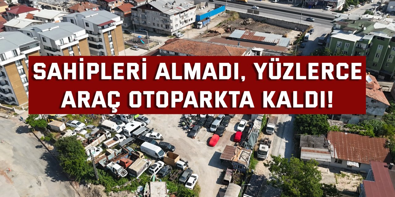 Sahipleri almadı, yüzlerce  araç otoparkta kaldı!