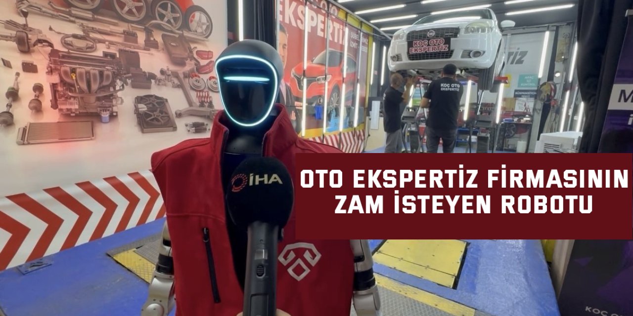 Oto ekspertiz firmasının zam isteyen robotu