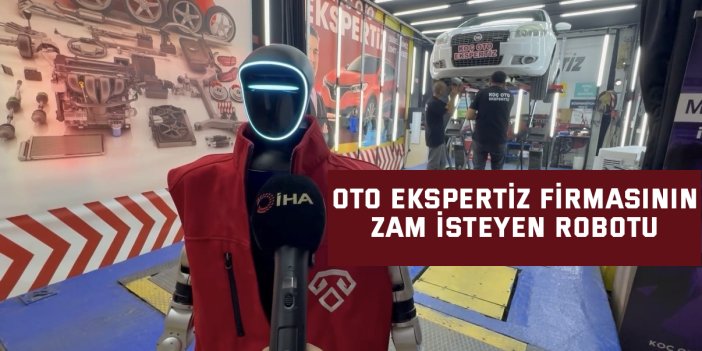 Oto ekspertiz firmasının zam isteyen robotu