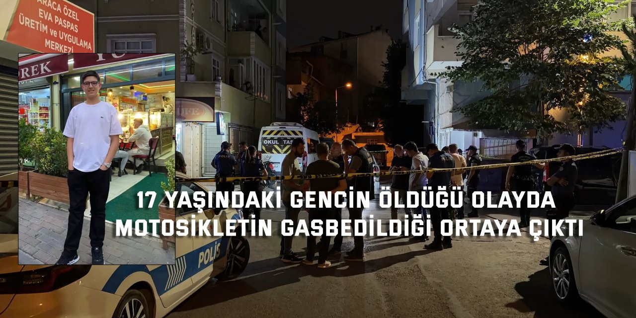 17 yaşındaki gencin öldüğü olayda motosikletin gasbedildiği ortaya çıktı