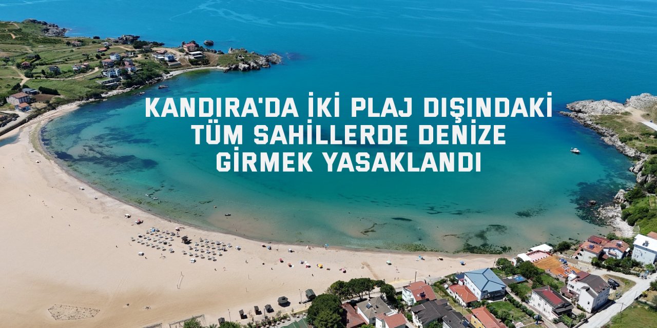 Kandıra'da iki plaj dışındaki tüm sahillerde denize girmek yasaklandı