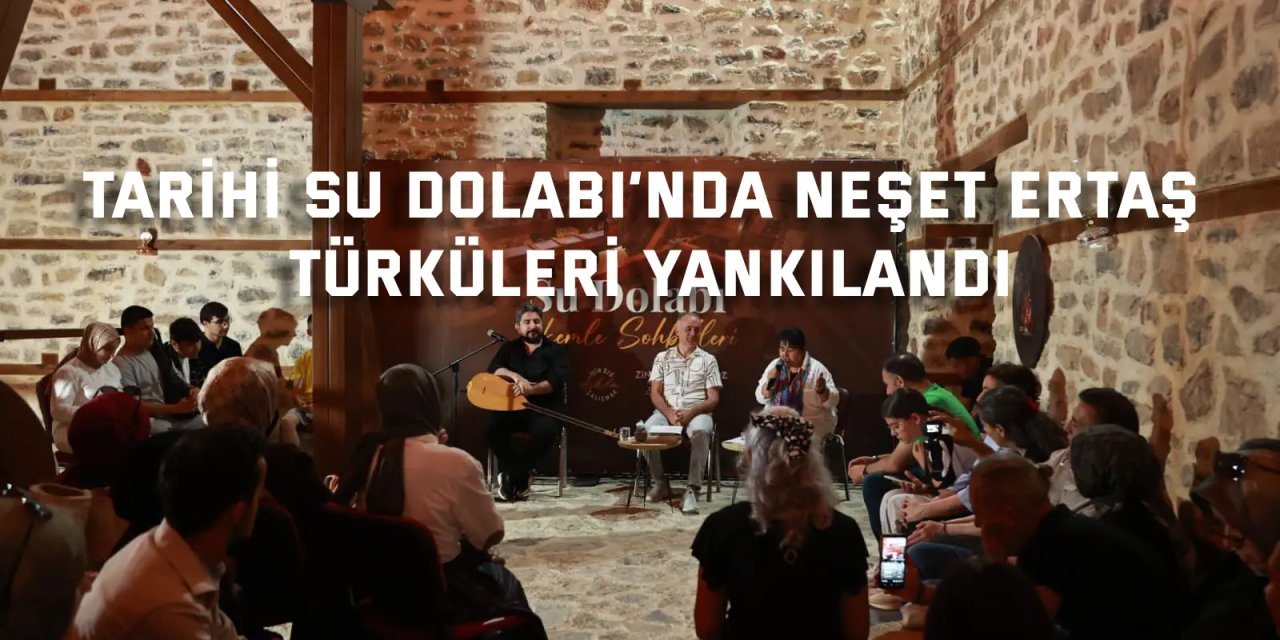 Tarihi Su Dolabı’nda Neşet Ertaş Türküleri Yankılandı