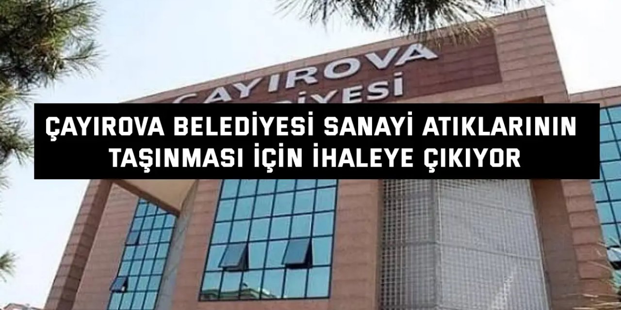 Çayırova Belediyesi sanayi atıklarının taşınması için ihaleye çıkıyor