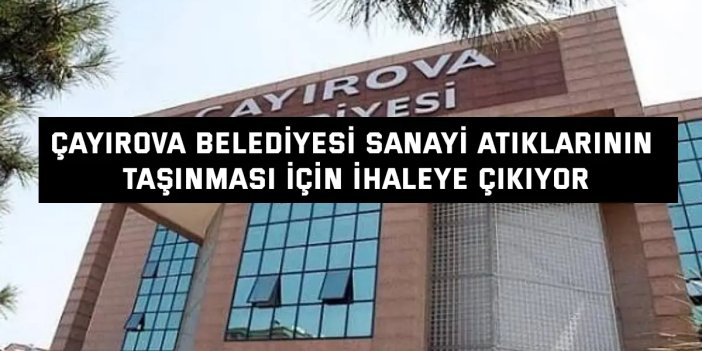 Çayırova Belediyesi sanayi atıklarının taşınması için ihaleye çıkıyor