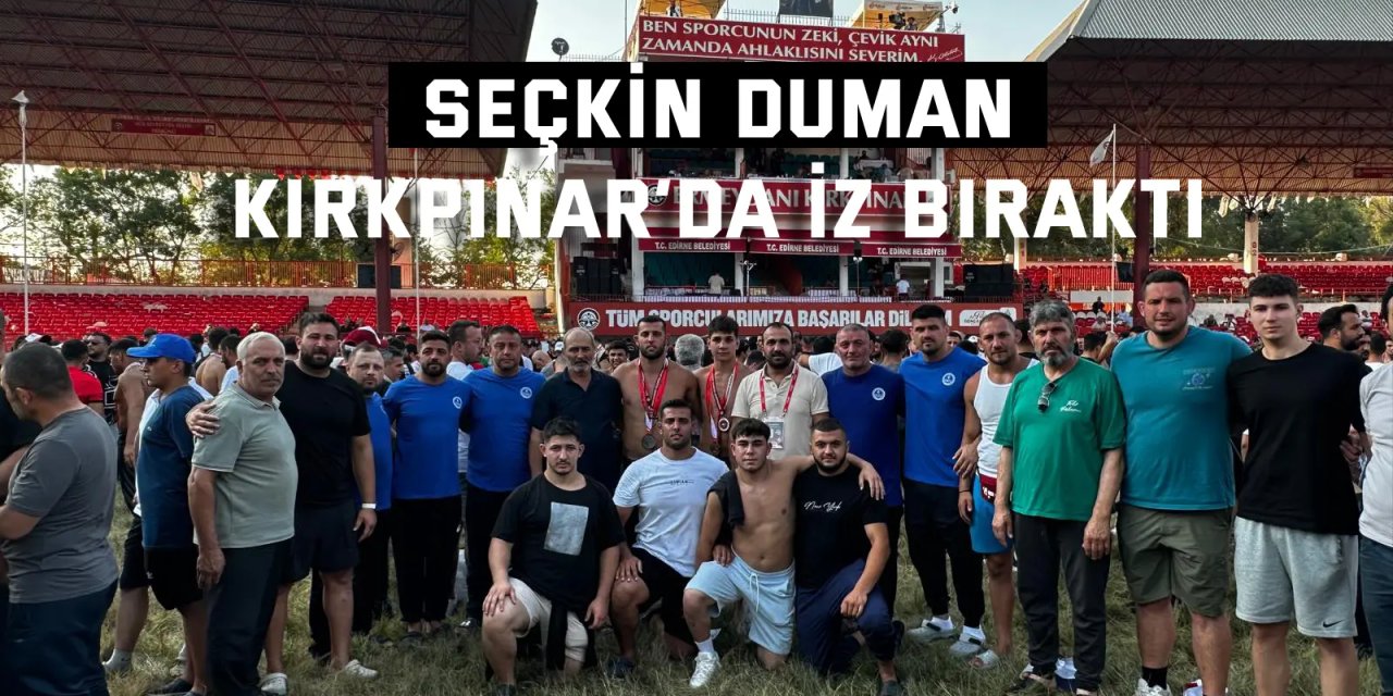 Seçkin Duman, Kırkpınar’da iz bıraktı