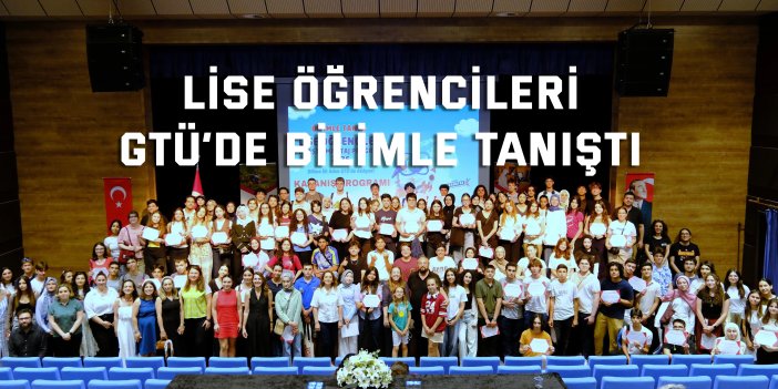 Lise Öğrencileri  GTÜ’de Bilimle Tanıştı