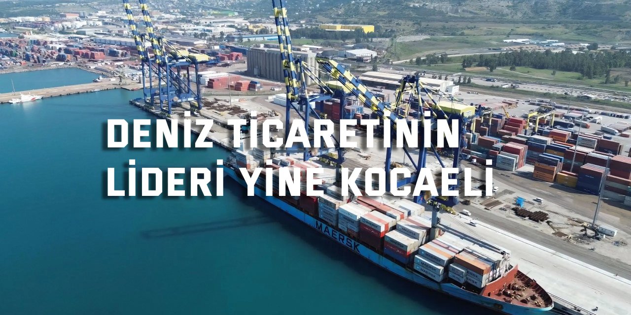 Deniz Ticaretinin  Lideri Yine Kocaeli