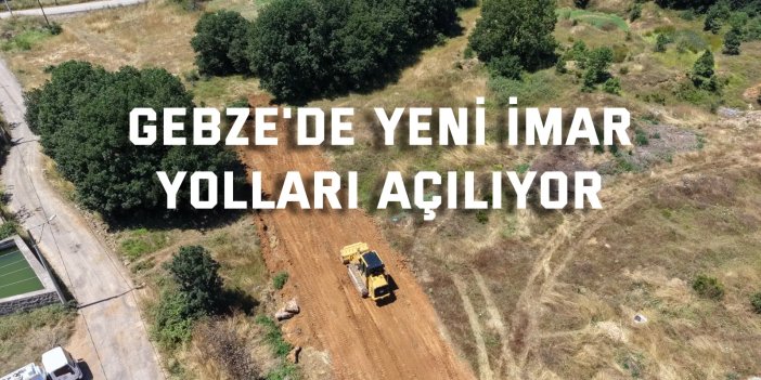 Gebze'de yeni imar yolları açılıyor: Hedef 400 kilometre