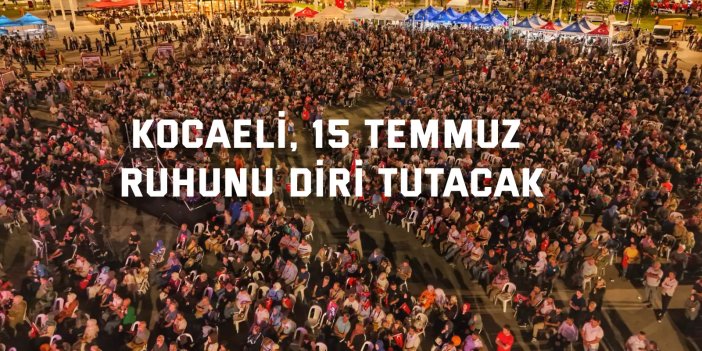 Kocaeli, 15 Temmuz ruhunu diri tutacak