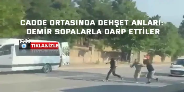 Cadde ortasında dehşet anları: Demir sopalarla darp ettiler