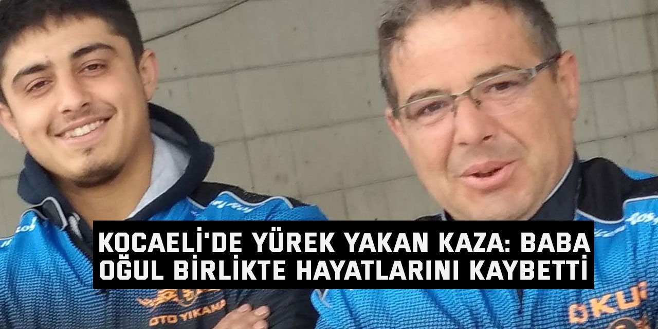 Kocaeli'de Yürek Yakan Kaza: Baba Oğul Birlikte Hayatlarını Kaybetti