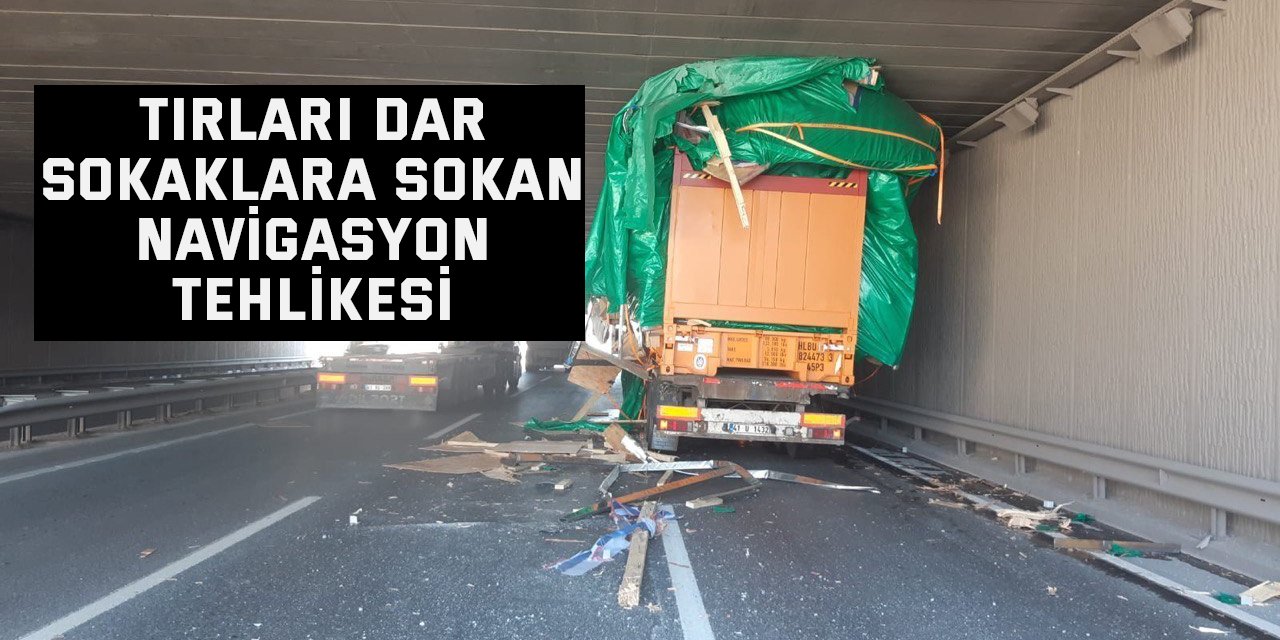 Tırları dar sokaklara sokan navigasyon tehlikesi